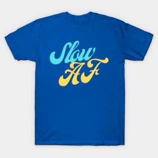 Slow AF T-Shirt